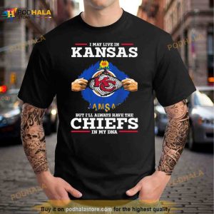 I May Live In Kansas But I'll Always Have The Kansas City Chiefs In My Dna Shirt 3
