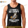 I Ride So I Don’t Throat Punch People Shirt
