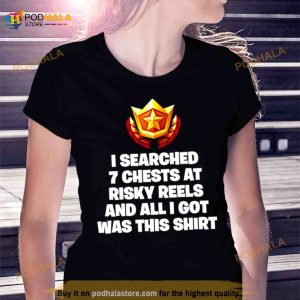 I searched 7 chests at risky reels and all I got was this Shirt