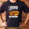 I Sucked A Stranger’s Dick In The Cracker Barrel Bathroom Shirt