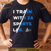 I Train With 2A Sports Lab Shirt