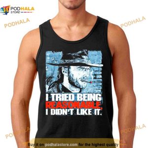 I Tried Being Reasonable I Didn’t Like It Signature Shirt