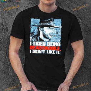 I Tried Being Reasonable I Didn't Like It Signature Shirt 2