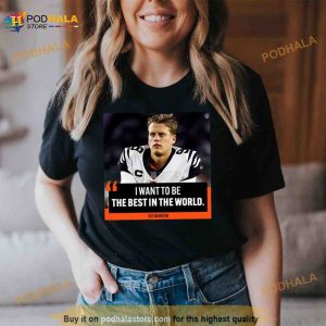 I Want To Be The Best In The World Joe Burrow Shirt