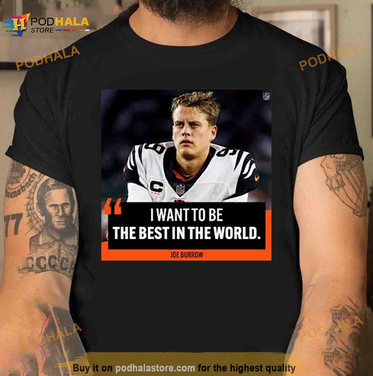 I Want To Be The Best In The World Joe Burrow Shirt - Bring Your Ideas,  Thoughts And Imaginations Into Reality Today