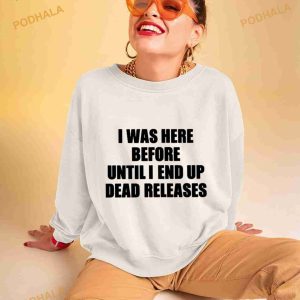 I Was Before Until I End Up Dead Releases Shirt 2