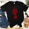 I Was Good To You Shirt