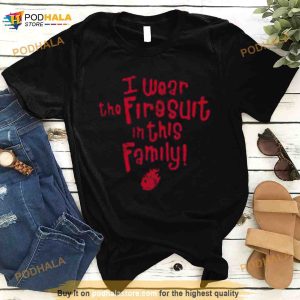 I Wear The Firesuit In This Family Free Cap Shirt 2