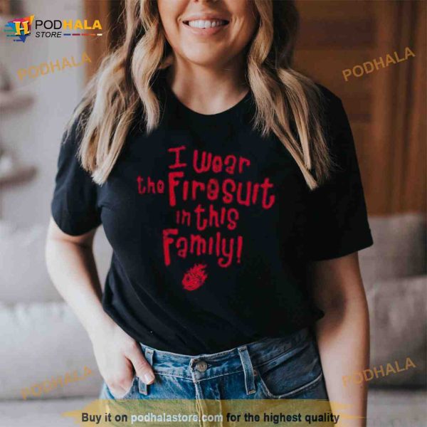 I Wear The Firesuit In This Family Free Cap Shirt