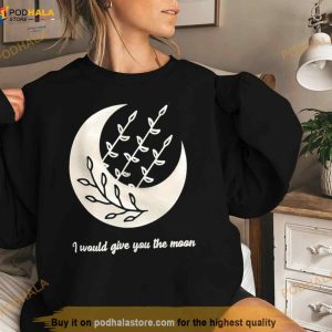 I Would Give You The Moon Shirt