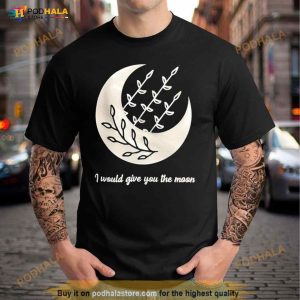 I Would Give You The Moon Shirt 3