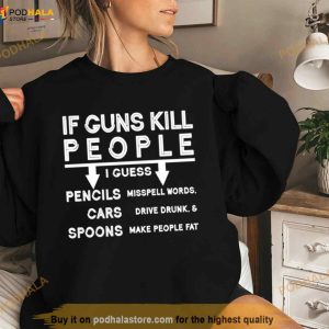 If Guns Kill People I Guess Pencils Cars Spoons Shirt 3
