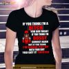 If You Think I’m Bitch You Are Right If You Think I’m Bossy Shirt
