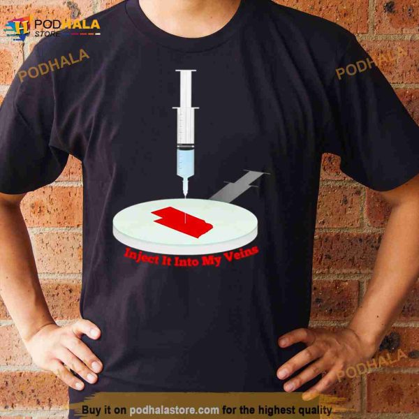 Inject It Into My Veins Shirt