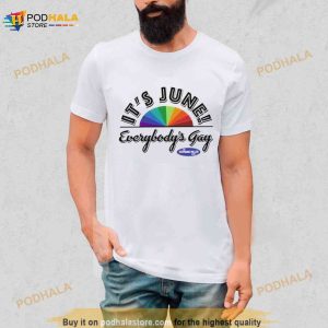it’s June everybody’s gay Shirt