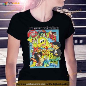 It’s Never Too Late For A Positive Mental Attitude Shirt