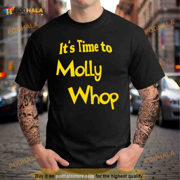 It’s time to molly whop Shirt