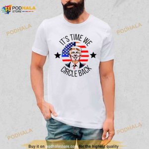 Its Time We Circle Back Trump Shirt