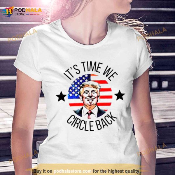 Its Time We Circle Back Trump Shirt