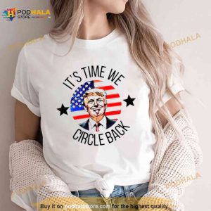 Its Time We Circle Back Trump Shirt 3