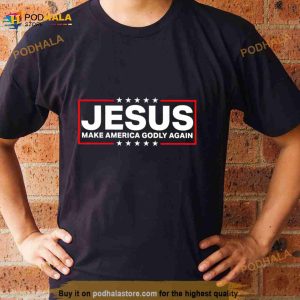 Jesus make America godly again Shirt