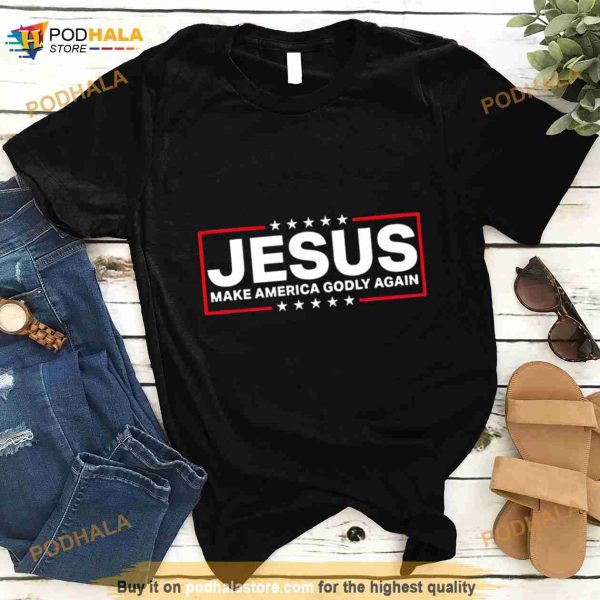 Jesus make America godly again Shirt