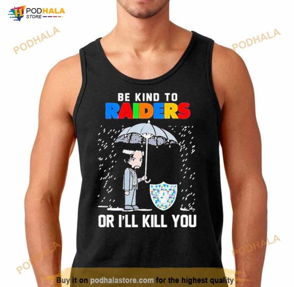 John Wick Be Kind Autism Las Vegas Raiders Or Ill Kill You T Shirt