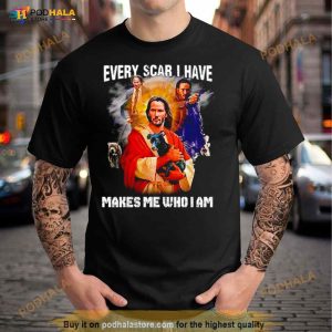John Wick Jesus Every Scar I Have Makes Me Who I Am Shirt 2