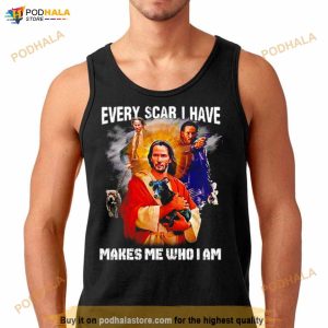 John Wick Jesus Every Scar I Have Makes Me Who I Am Shirt 3