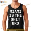 Josh Pate Miami Is The Shit Bro Shirt