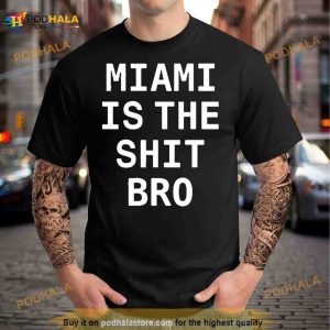 Josh Pate Miami Is The Shit Bro Shirt 3