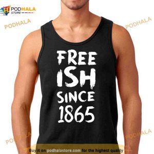 Juneteenth Free Ish Black History American African Freedom Day Since 1865 Shirt 2