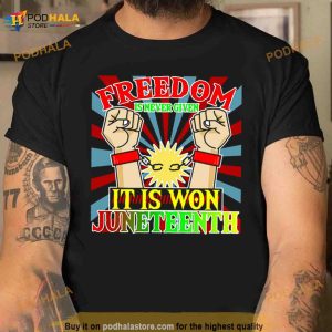 Juneteenth It Is Won Black Freedom Shirt 2