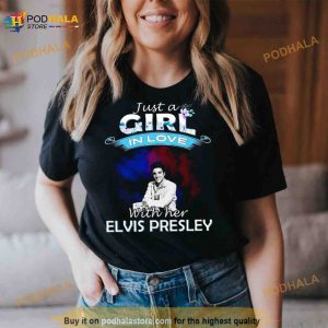 Just A Girl In Love With Her Elvis Presley 2023 Shirt 3