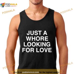 Just A Whore Looking For Love Shirt 3