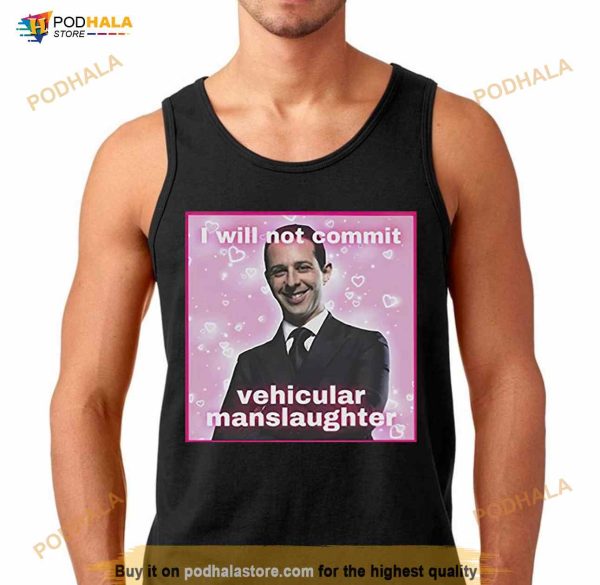 Kendall Roy I Will Not Commit Vehicular Manslaughter Shirt