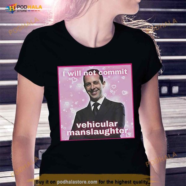 Kendall Roy I Will Not Commit Vehicular Manslaughter Shirt