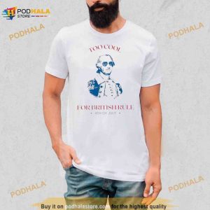 Lansdowne Portrait Too Cool For British Rule 4th Of July Shirt 2