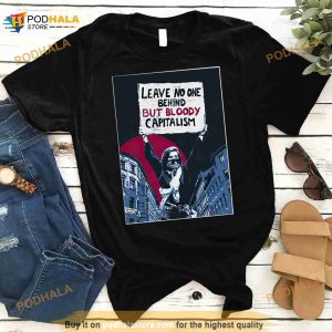 Leave No One Behind But Bloody Capitalism Shirt 2