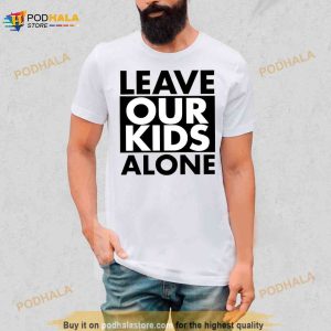 Leave Our Kids Alone Shirt