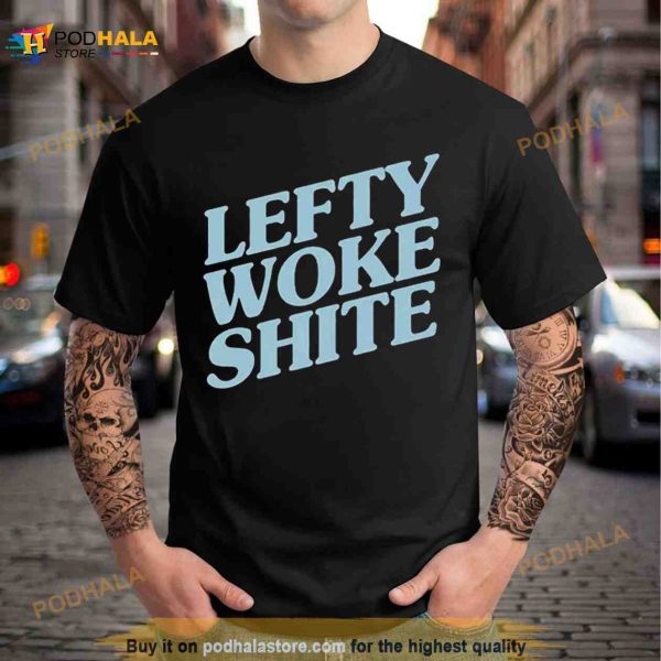 Lefty Woke Shite classic Shirt