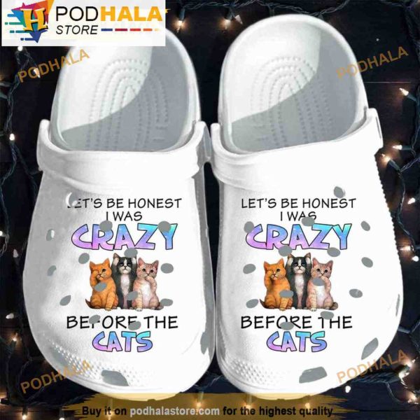 Let’s Be Honest I Was Crazy Before Cat 3D Crocs, Funny Crocs