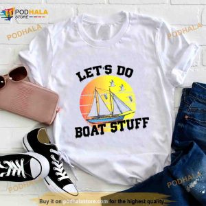 Let's Do Boat Stuff Shirt 2