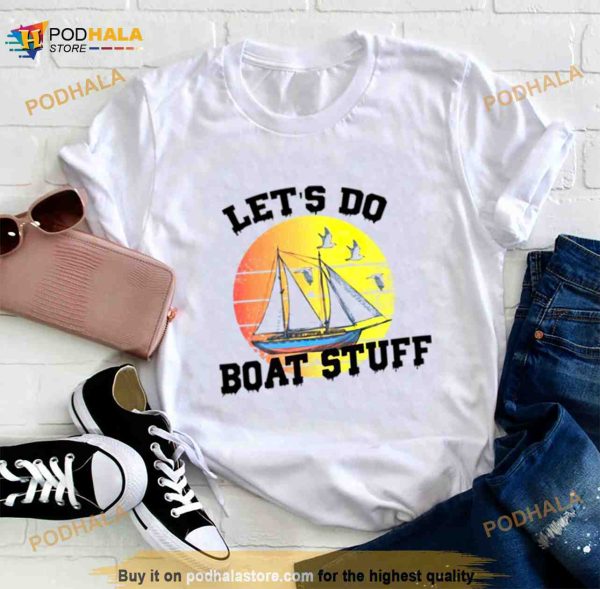 Let’s do boat stuff Shirt