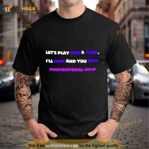 Let's Play Hide And Seek I'll Hide And You Seek Professional Help Shirt 2
