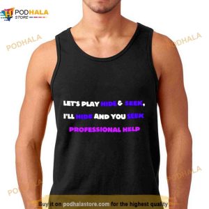 Let's Play Hide And Seek I'll Hide And You Seek Professional Help Shirt 3