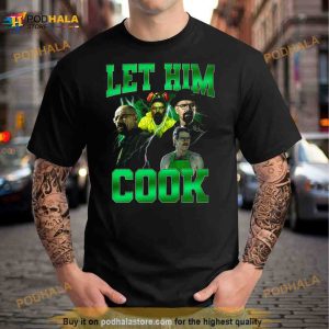 Let Him Cook T Shirt