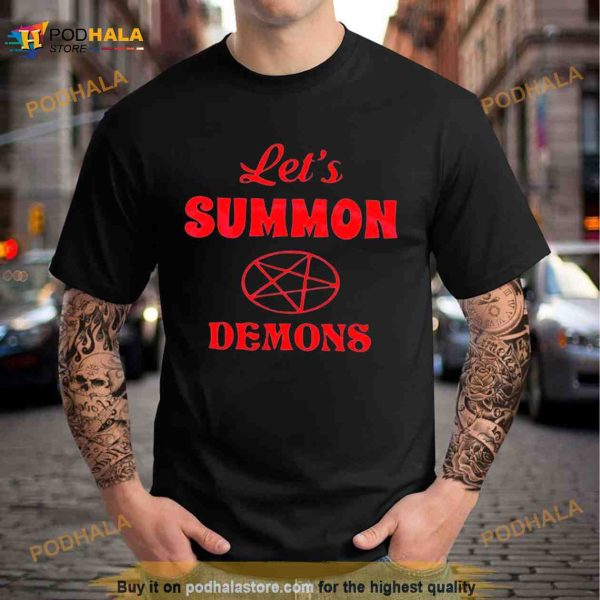 Lets Summon Demons Stay Positive Shirt