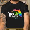 LGBTQ Youth Belong In Our Schools Shirt