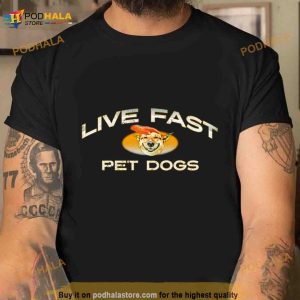 Live Fast Pet Dogs Shirt 3
